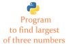 Python program to find largest of three numbers