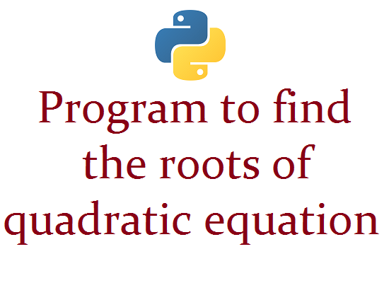 Python Program To Finding The Roots Of Quadratic Equation 3959