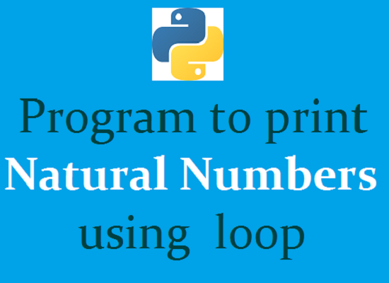 Python program to print natural numbers from 1 to n numbers using while ...