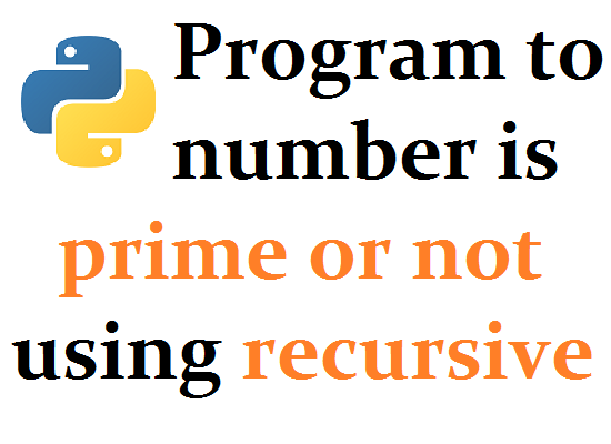 Python program to check number is prime or not using recursive