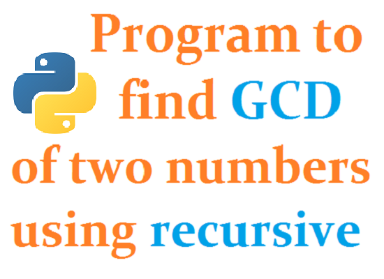 Python program to find the GCD of two numbers using recursive